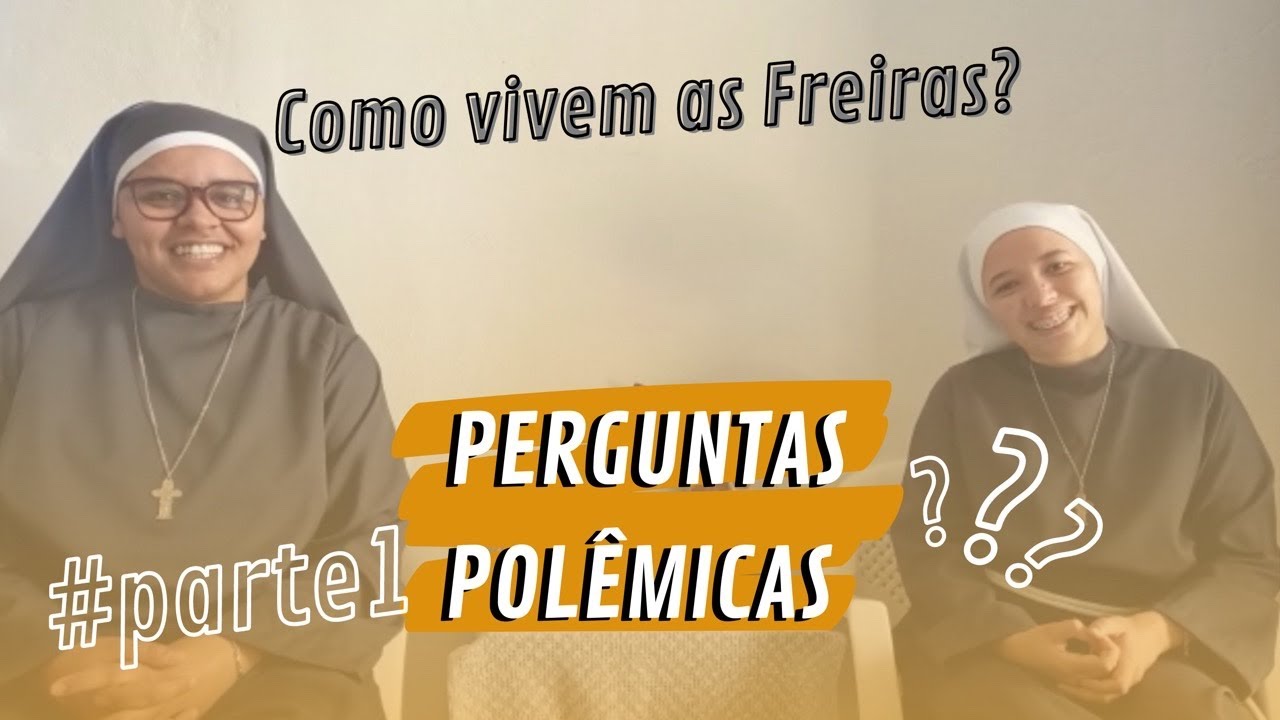 Como vivem as Freiras? Perguntas Pol&ecirc;micas. #parte1
