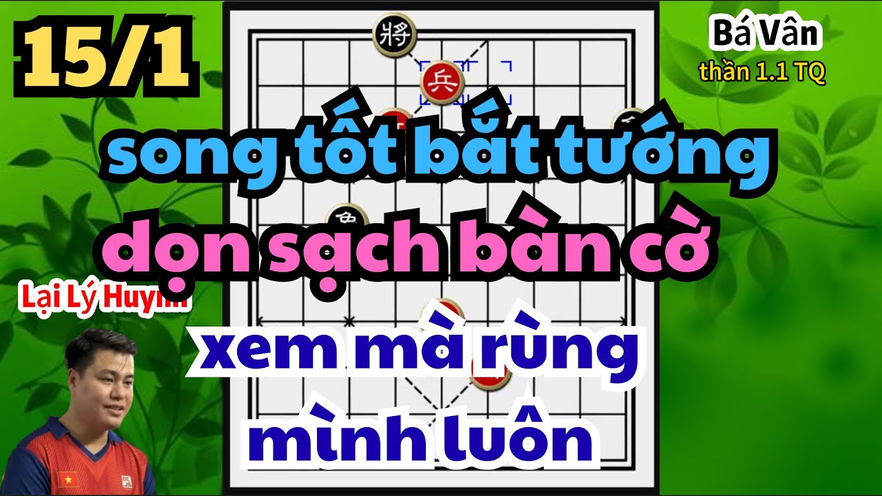 song tốt bắt tướng dọn sạch bàn cờ xem mà rùng mình với Lại Lý Huynh luôn