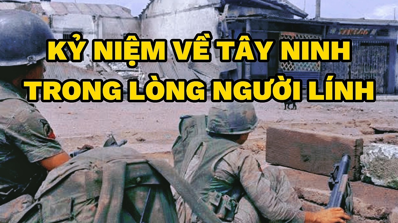 KỶ NIỆM TÂY NINH TRONG LÒNG NGƯỜI LÍNH TRẬN | Người Việt Miền Nam