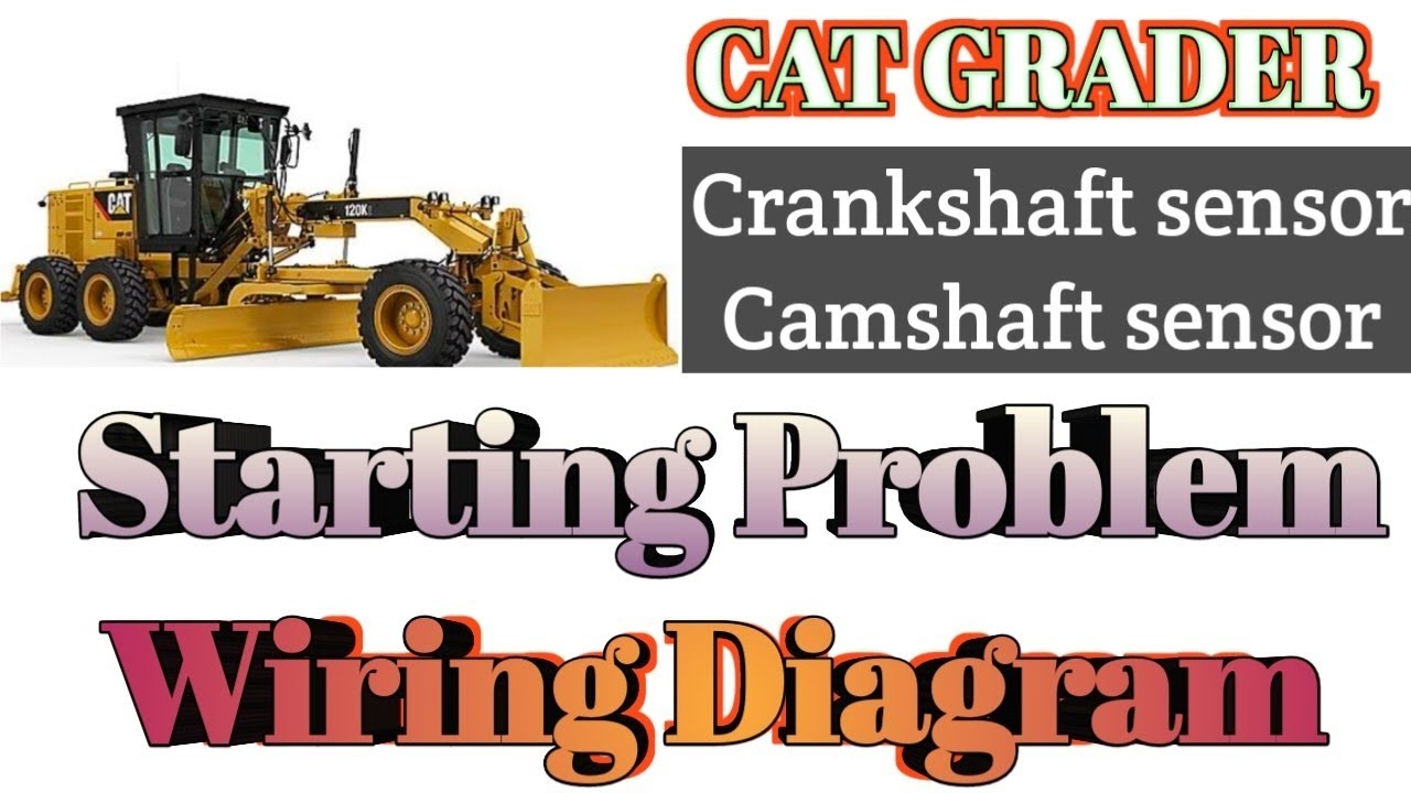 Cat Grader Starting Problem | How to fix a cat grader starting problem | Camshaft&Crankshaft wiring