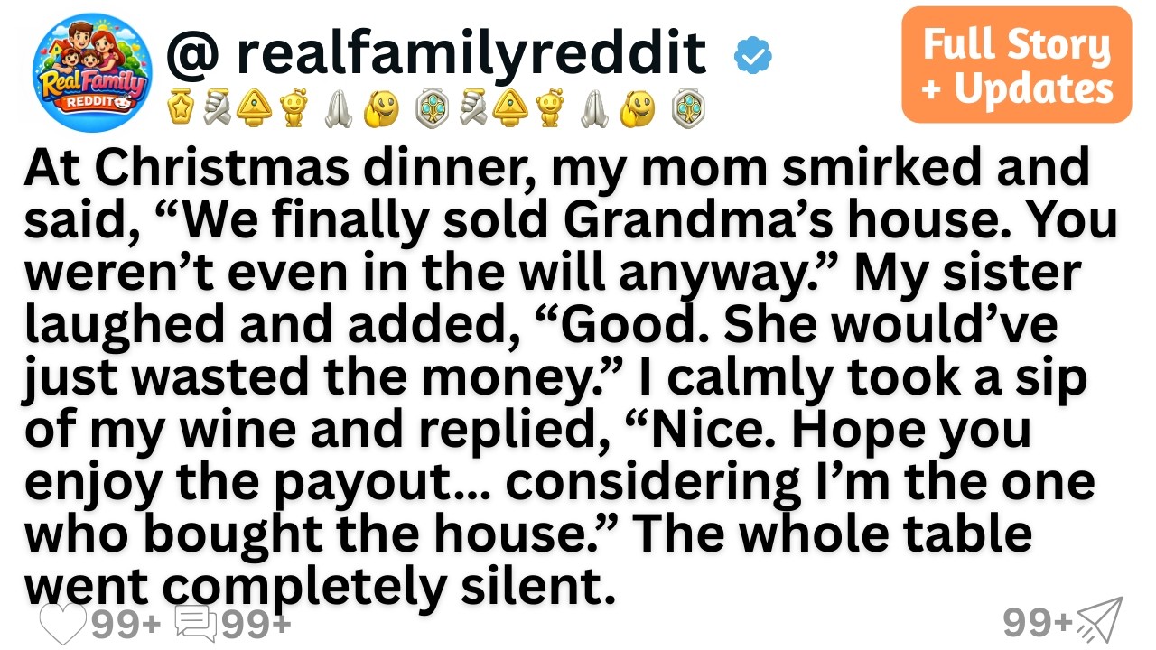 At Christmas dinner, my mom smirked and said, “We finally sold Grandma’s house. You weren’t even...