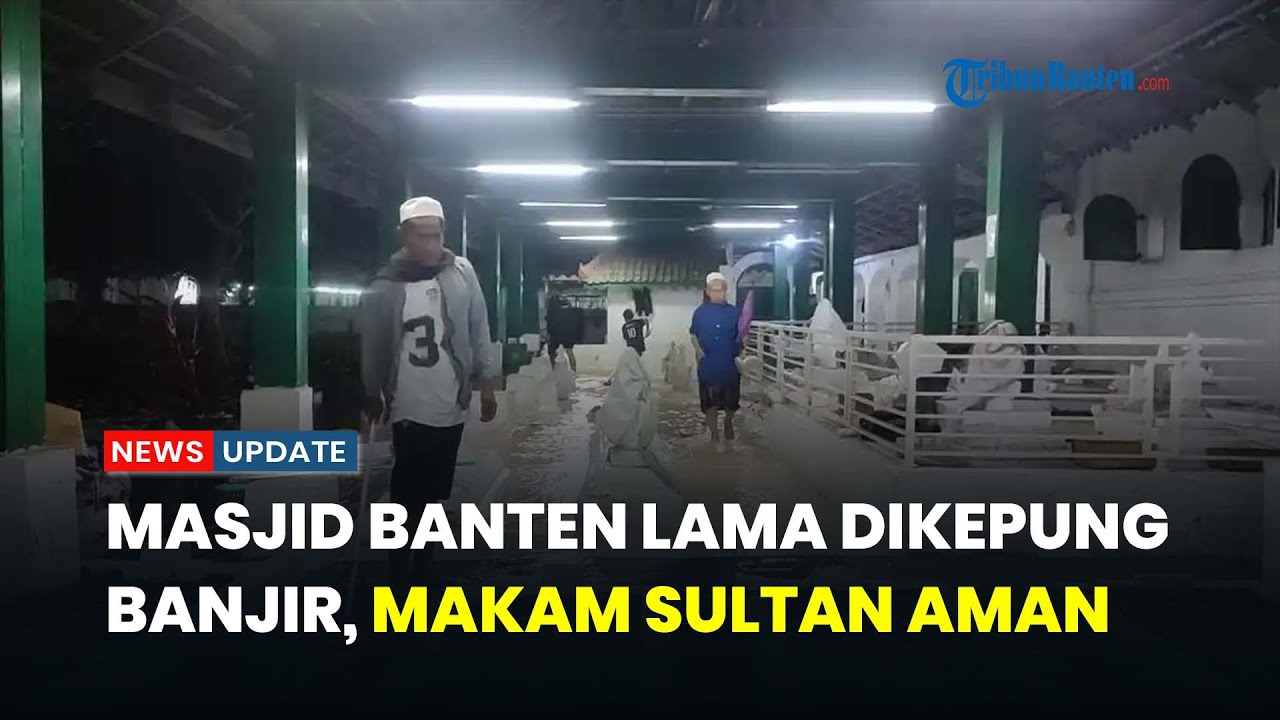 Masjid Banten Lama Diterpa Banjir, Makam Sultan Maulana Hasanuddin Tak Tersentuh Air