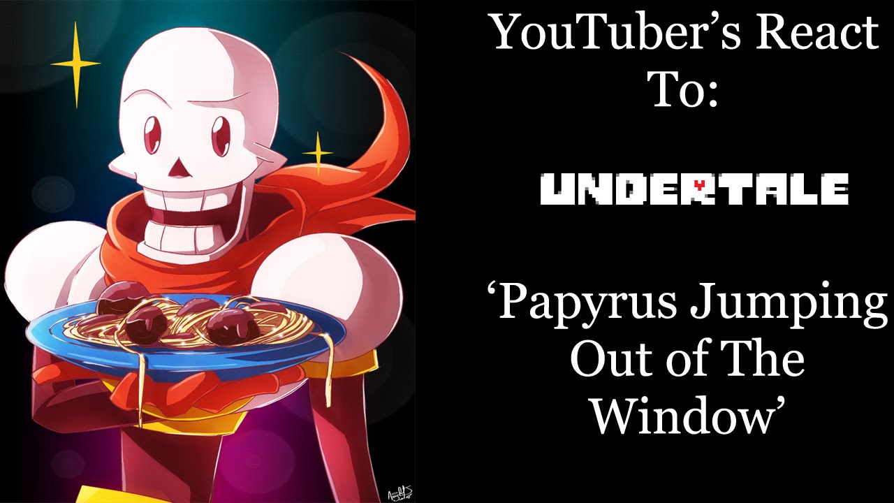 YouTubers React To: Papyrus Jumping Out The Window (Undertale)
