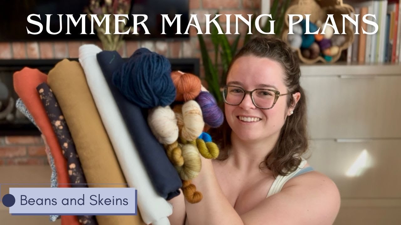 Beans and Skeins - Summer Knitting and Sewing Plans