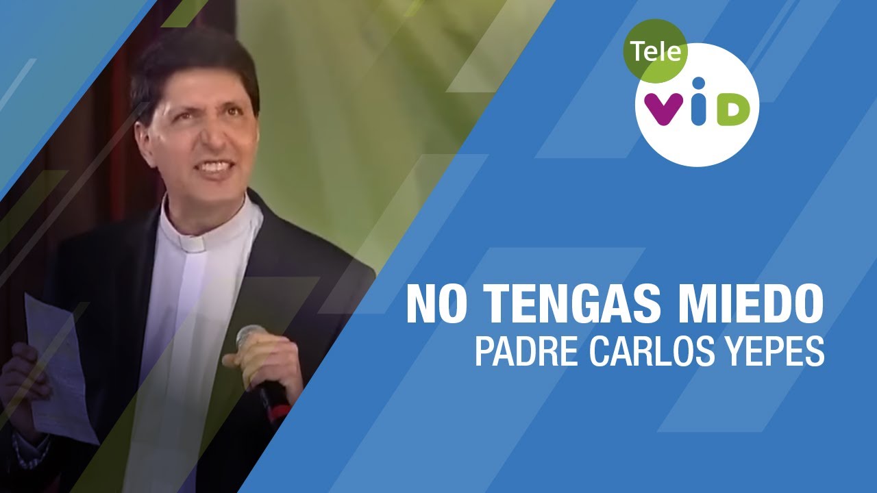 No tengas miedo 🎙️ Padre Carlos Yepes #TeleVID