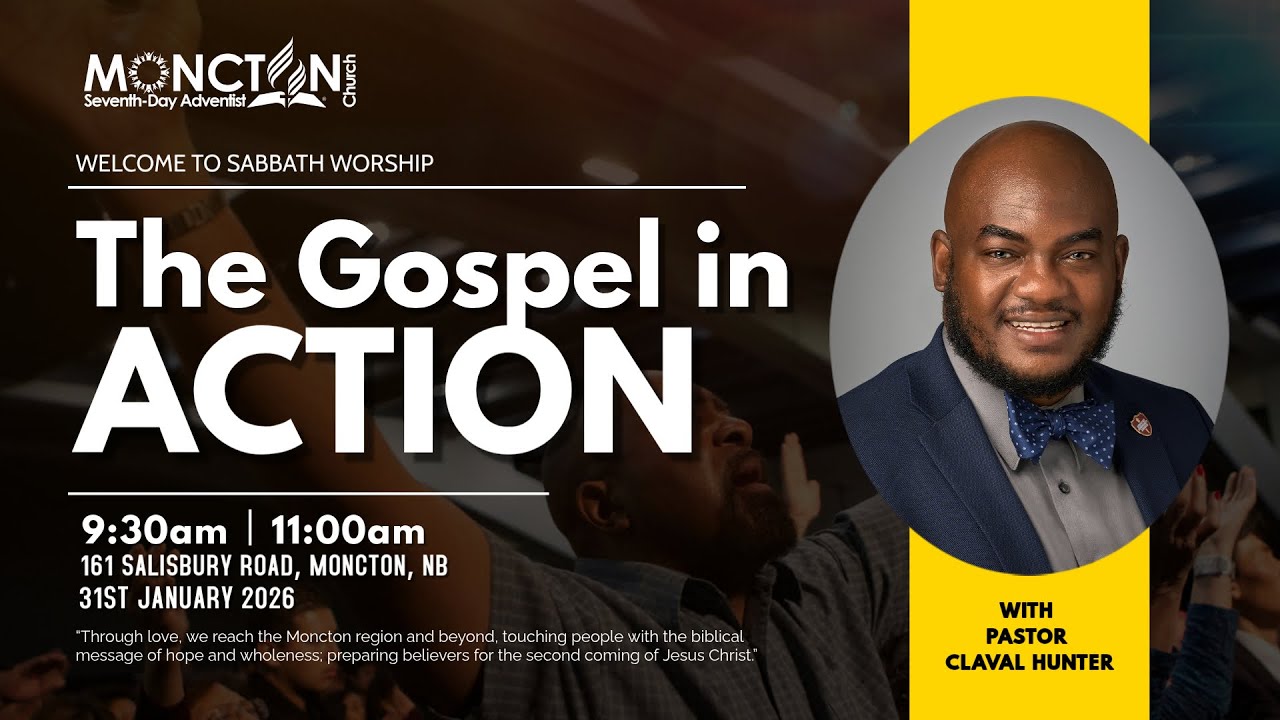 The Gospel in Action - Pastor Claval Hunter | Moncton SDA Church | Jan 31, 2026