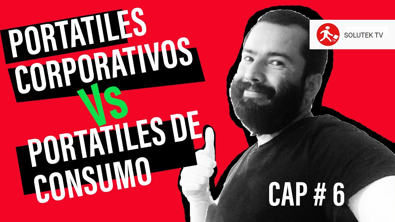 &iquest;Por qu&eacute; es mejor comprar port&aacute;til corporativo en vez de uno de consumo para empresa? - Solutek TV