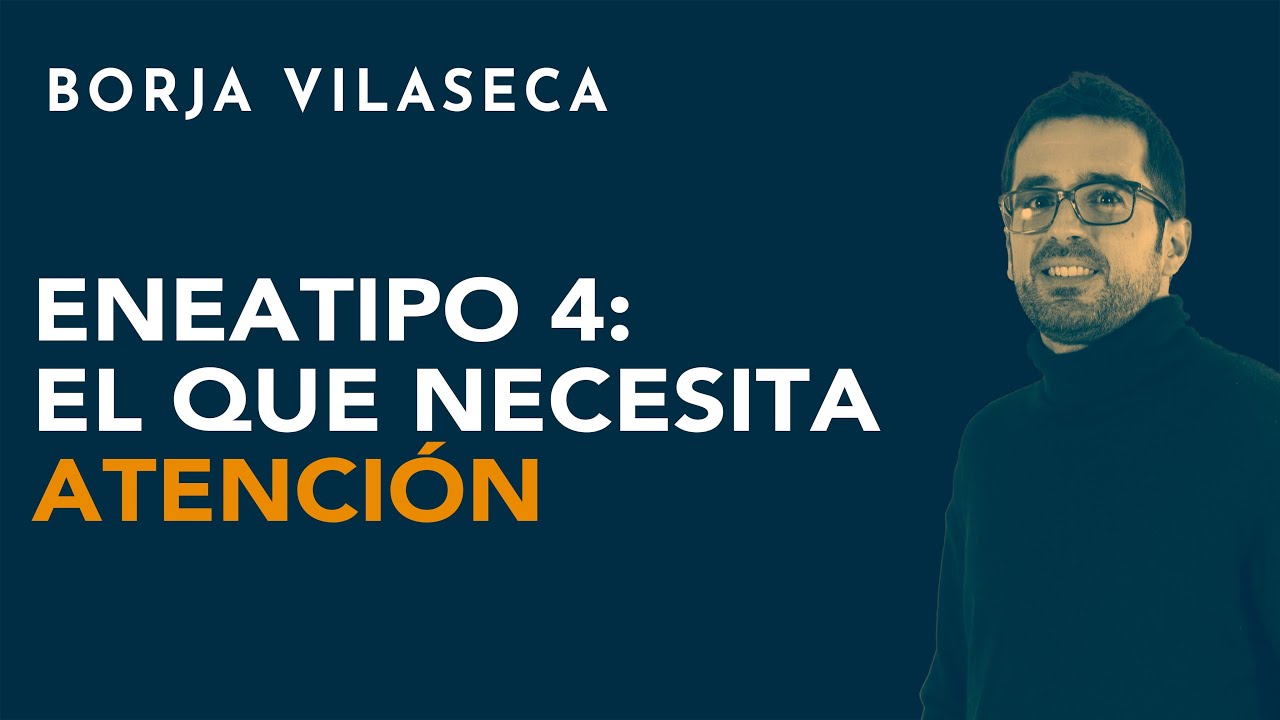 Eneatipo 4: el que necesita atención | Borja Vilaseca