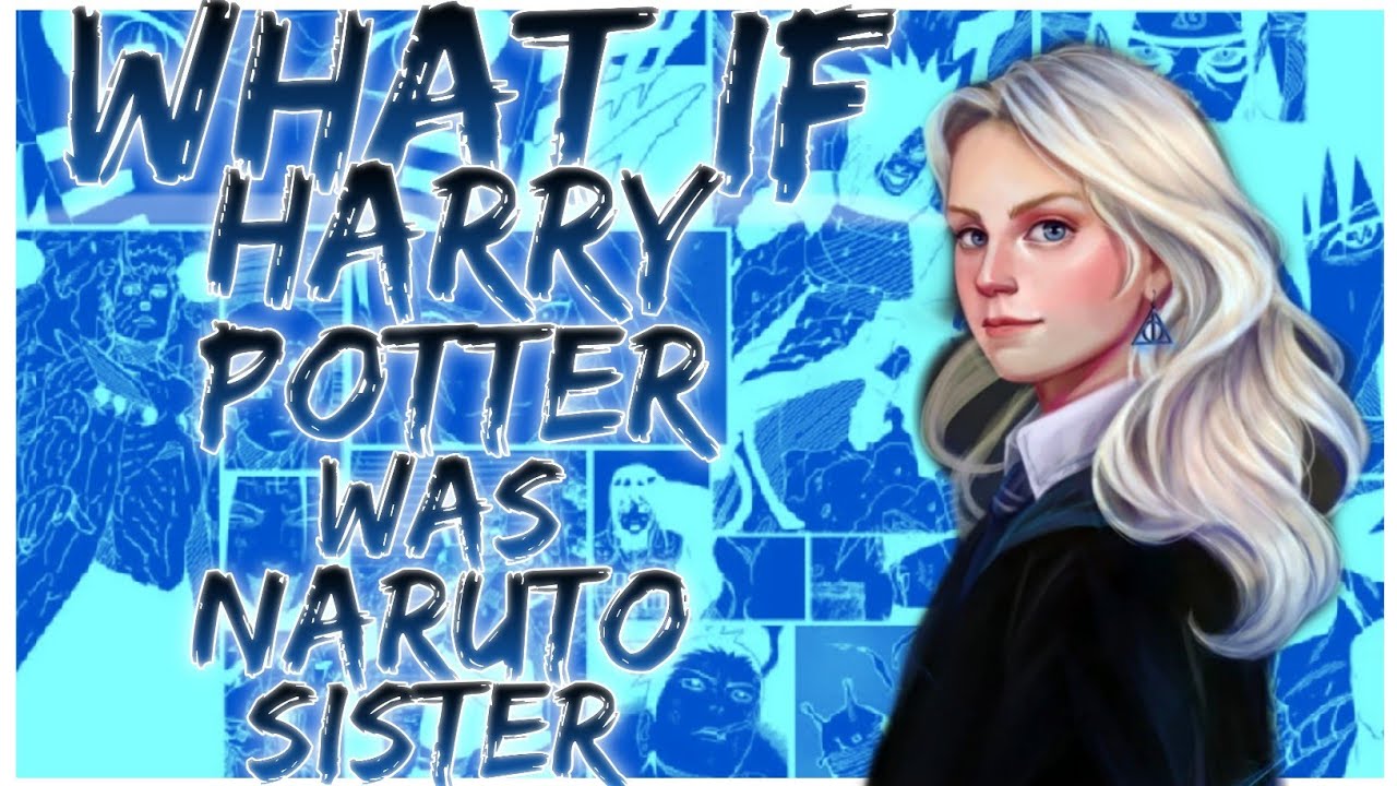 what if Harry Potter was Naruto sister