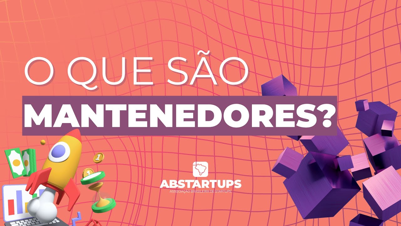 O que s&atilde;o mantenedores? - Abstartups Explica