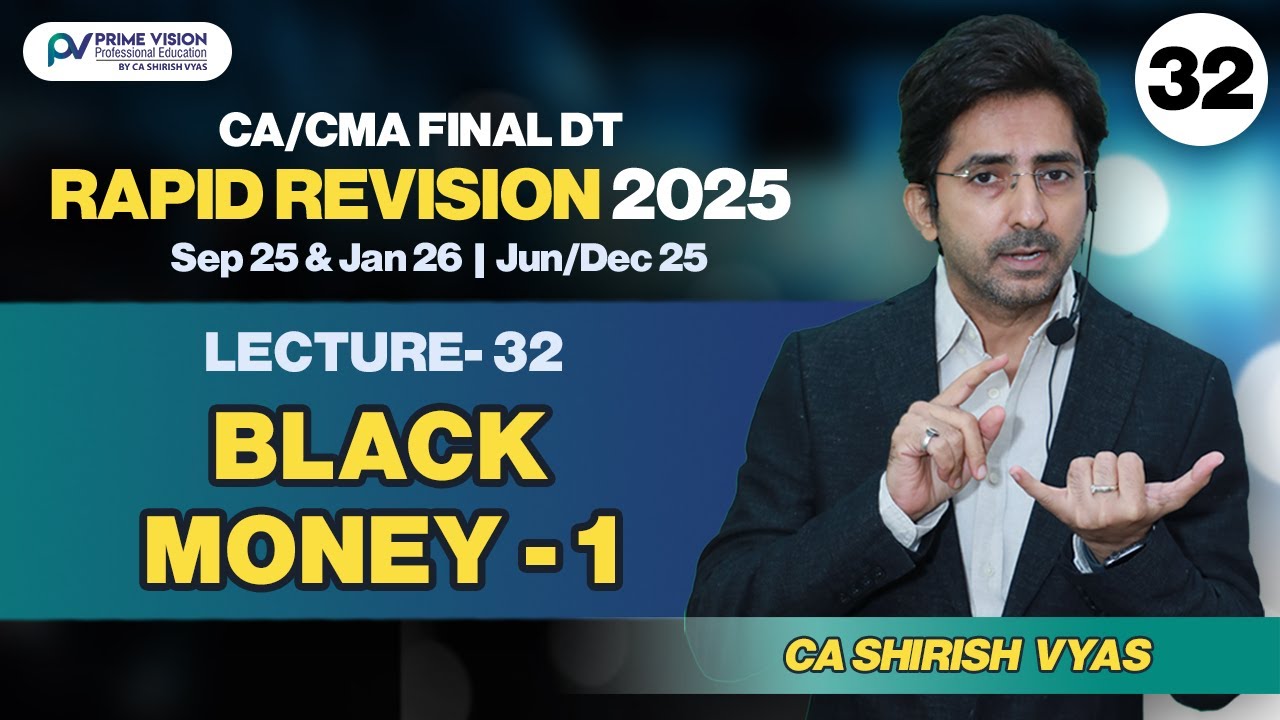 BLACK MONEY-1 |CA/CMA FINAL I SEP25 & JAN26 IJUNE/DEC 25 | DT I RAPID REVI I LEC 32 ICA SHIRISH VYAS