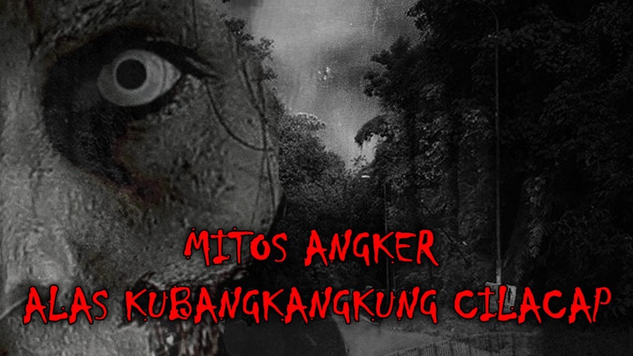 KISAH MENGERIKAN ! MITOS ANGKER ALAS KUBANGKANGKUNG KAWUNGANTEN CILACAP - KISAH MISTERI HOROR