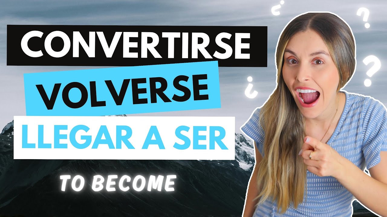 How to Say TO BECOME in Spanish | Convertirse, Volverse, Hacerse y Otros [Episodio 443]