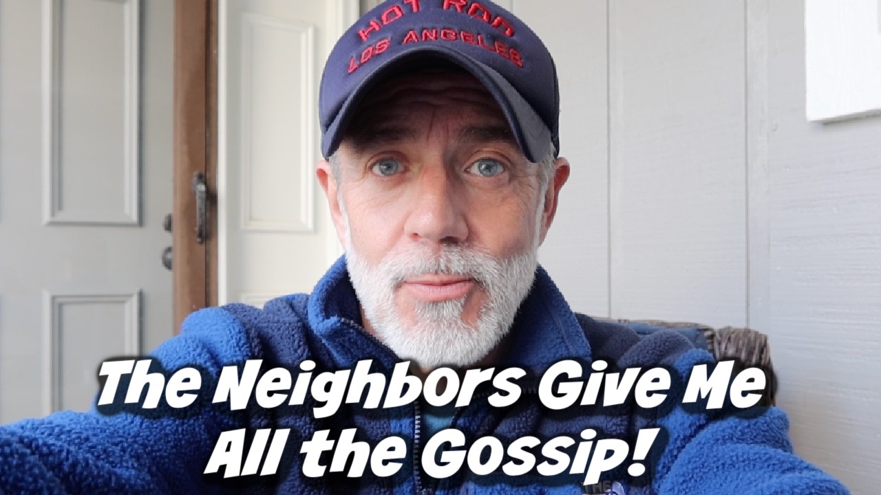THE NEIGHBORS GIVE ME ALL THE GOSSIP!