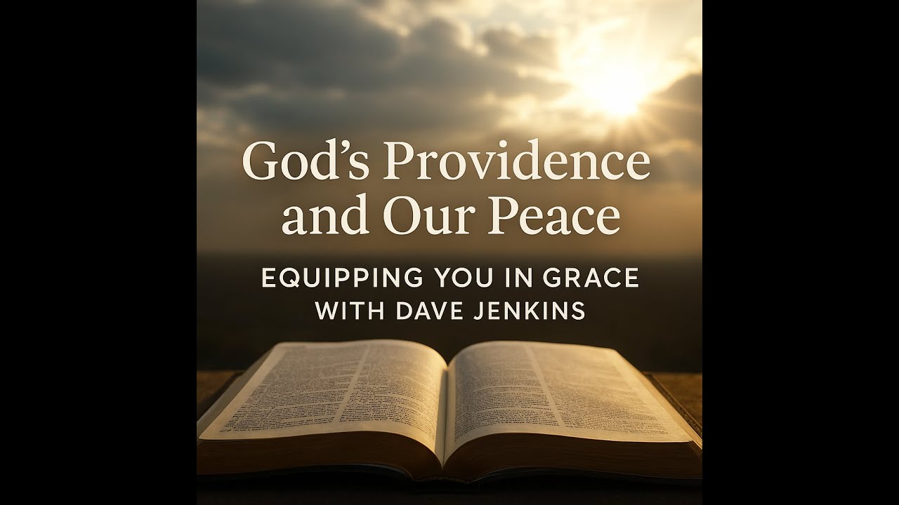 God&rsquo;s Providence and Our Peace | Equipping You in Grace with Dave Jenkins