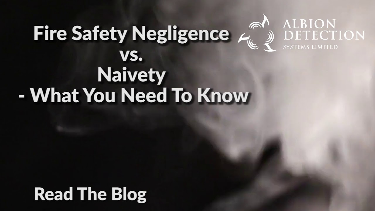 Fire Safety Negligence Vs. Naivety - What You Need To Know - 2