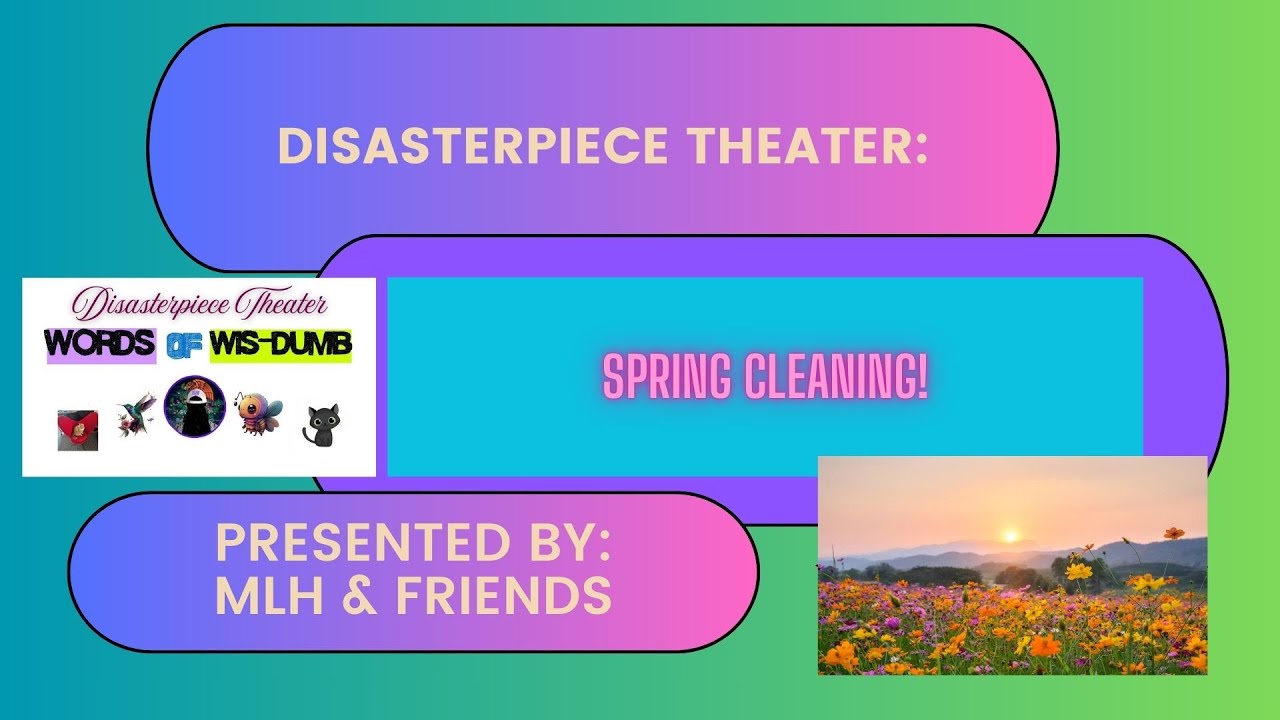 Disasterpiece Theater- Spring Cleaning!  3/18/26