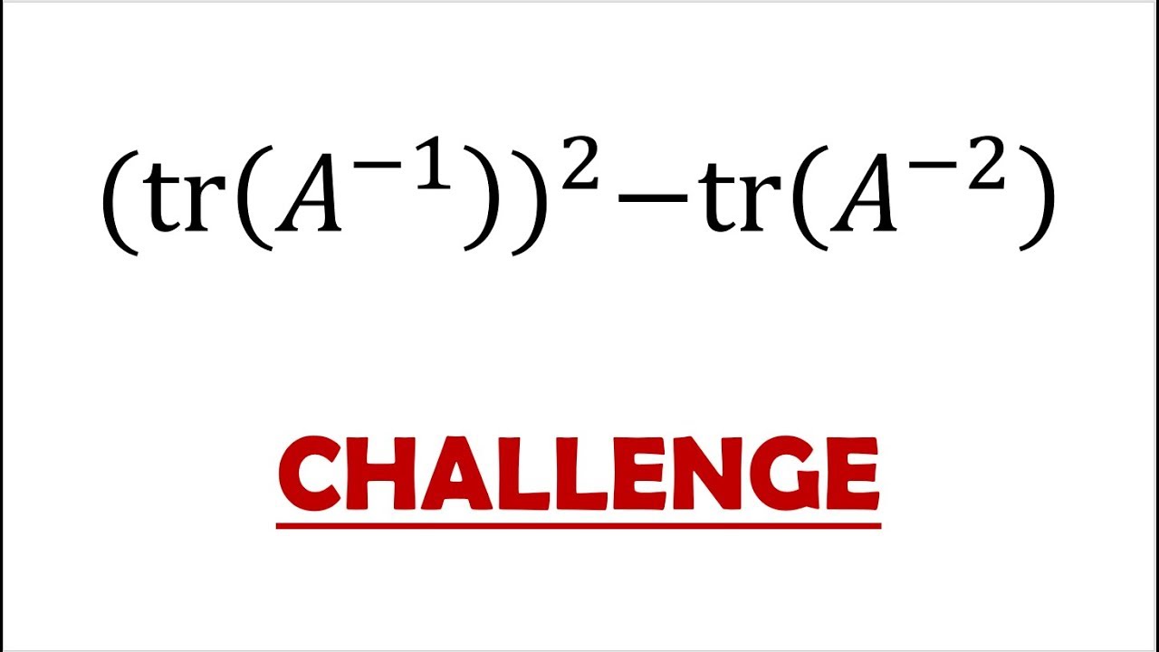 Challenge: Trace of Inverse and Inverse Squared