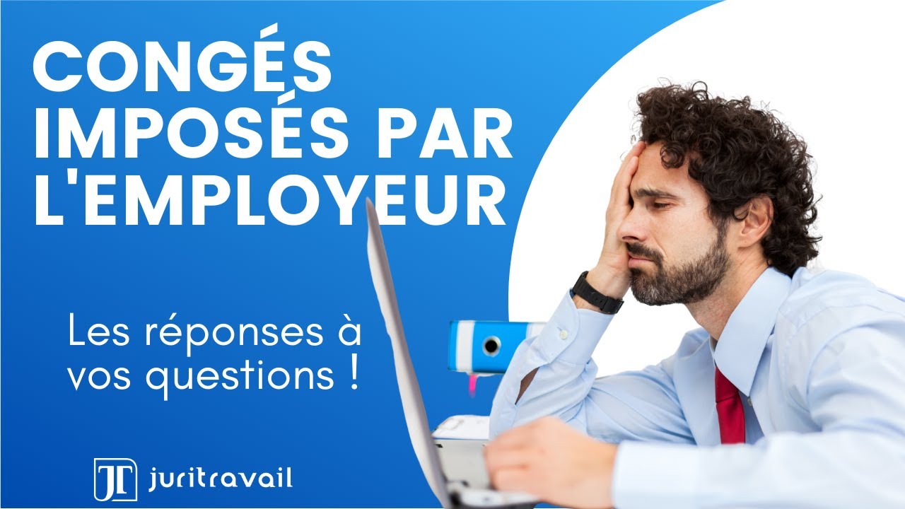 Mon employeur peut-il m'imposer des congés payés pendant et après le confinement ? par Juritravail