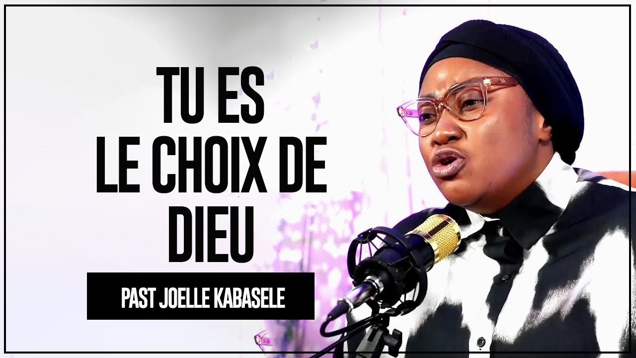 TU ES LE CHOIX DE DIEU II PASTEUR JOELLE KABASELE