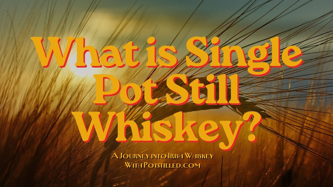 What is Single Pot Still Whiskey?