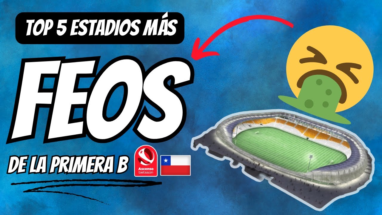 TOP 5: Los estadios mas FEOS de la primera B Chilena.