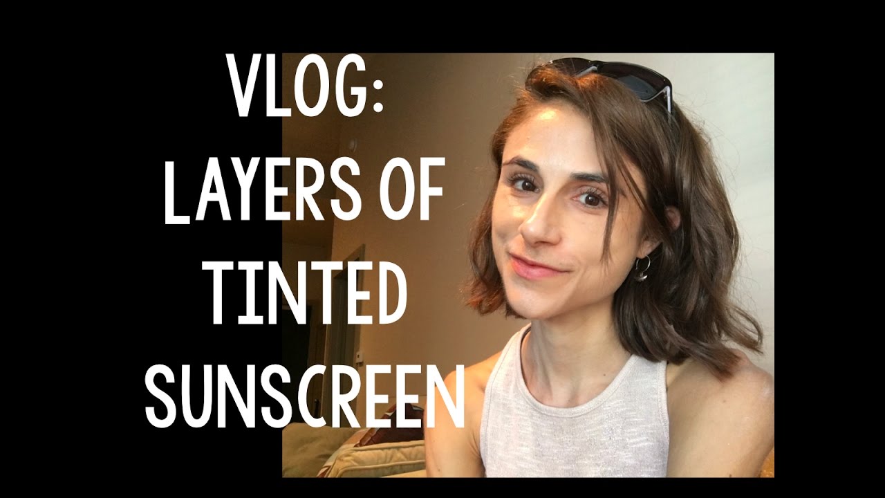 Vlog: Tinted sunscreen routine