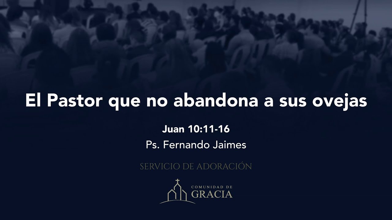 El Pastor que no abandona a sus ovejas (Juan 10:11-16) - Ps. Fernando Jaimes