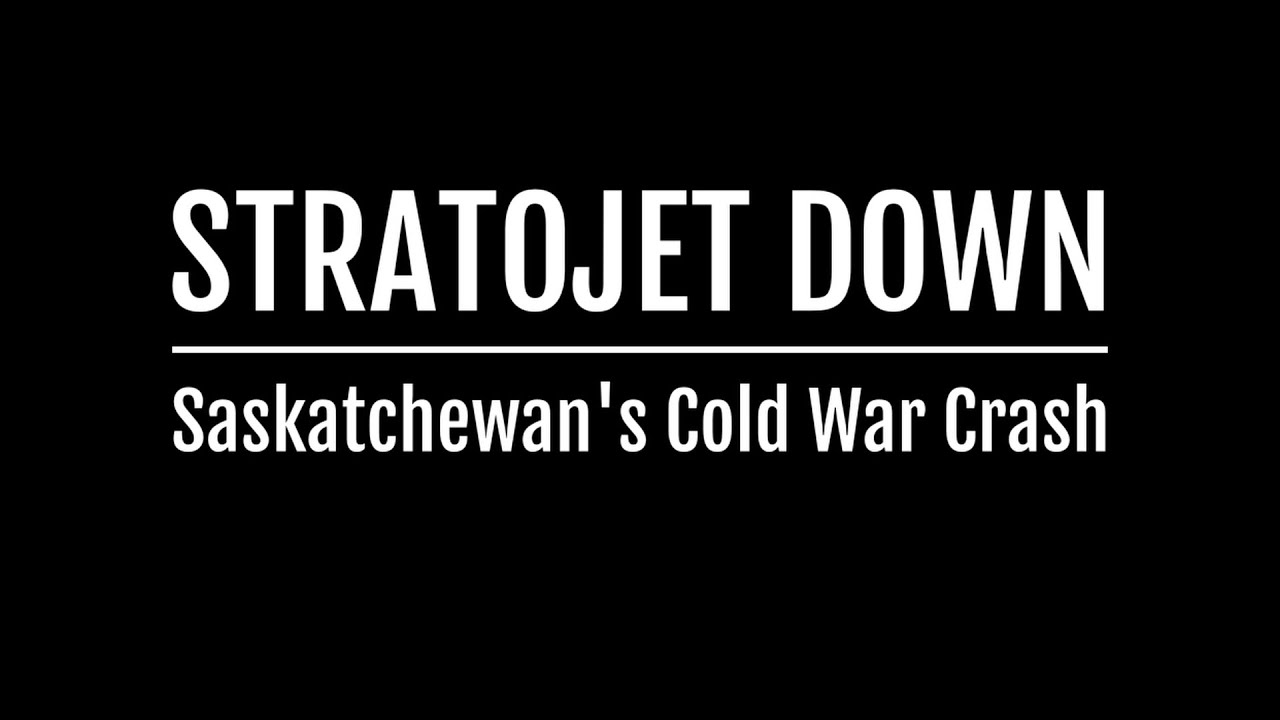Stratojet Down - Saskatchewan's Cold War Crash