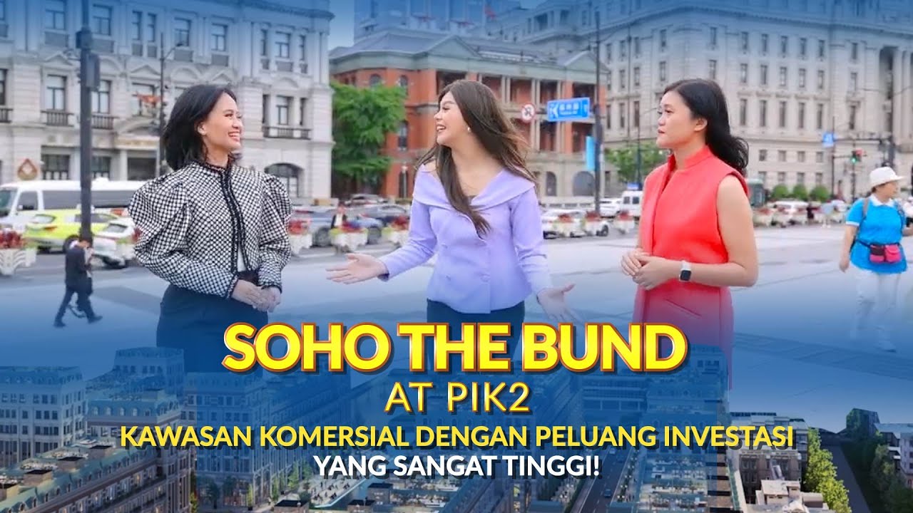 SOHO The Bund at PIK2, Kawasan Komersial Dengan Peluang Investasi Yang Sangat Tinggi