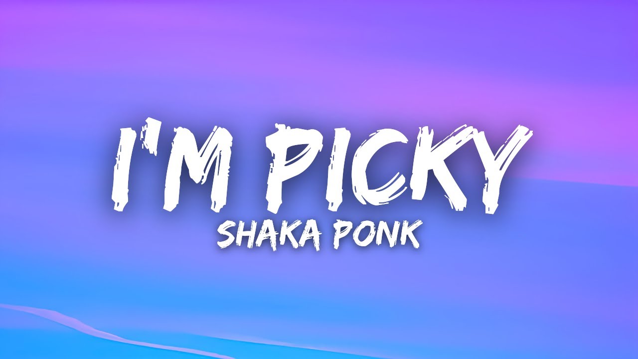 Shaka Ponk - I'm Picky (Lyrics)