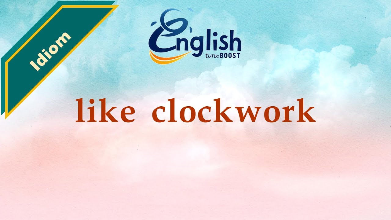 Like clockwork - Meaning & Examples | Learn English Idiom