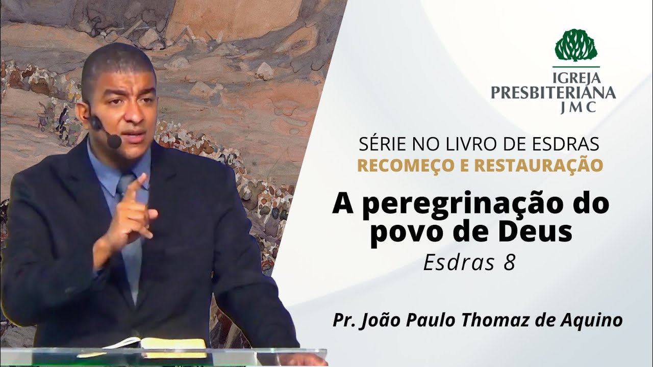 Esdras 8 | A peregrinação do povo de Deus | Rev. João Paulo Thomaz de Aquino
