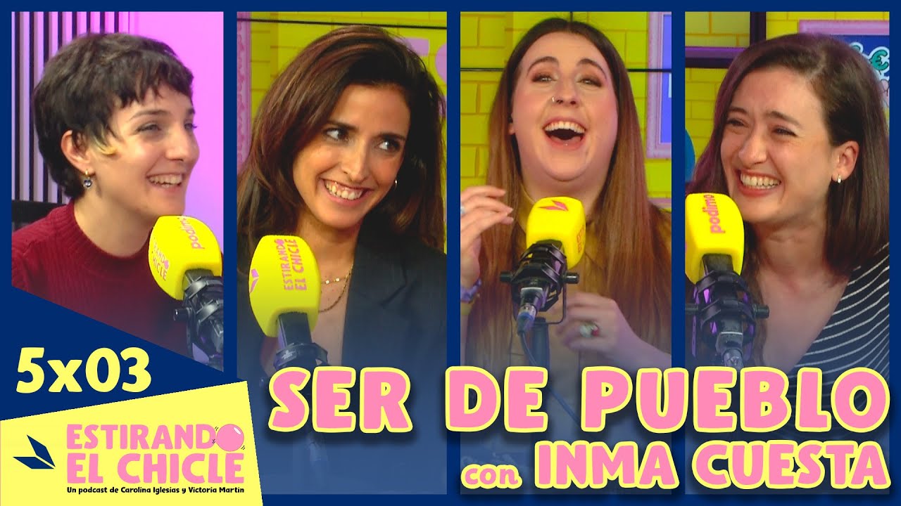 SER DE PUEBLO con INMA CUESTA | Estirando el chicle 5x03