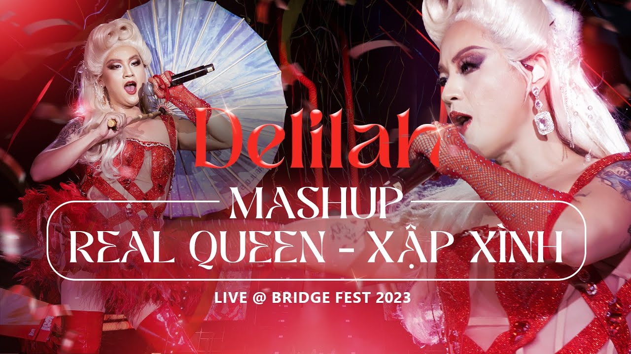 Delilah (Thanh Duy) - Mashup Real Queen & Xập Xình - Live @ Bridge Fest 2023 - Director’s Cut