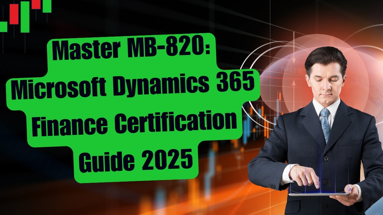Master MB-820: Microsoft Dynamics 365 Finance Certification Guide 2025