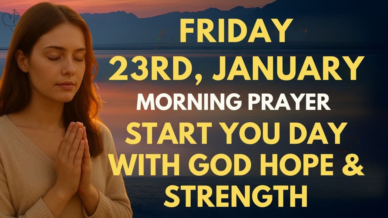 Friday, January 23rd | A Blessed Morning Prayer to Start Your Day with God Hope and Strength