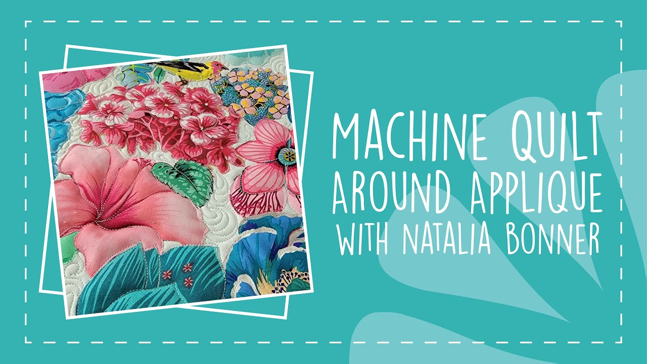 Machine Quilt Around Applique with Natalia Bonner