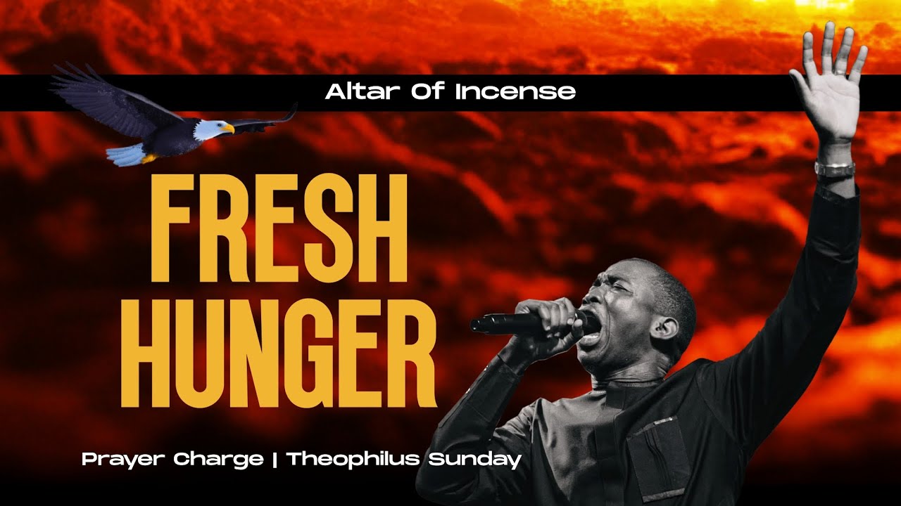 FRESH HUNGER | BAPTISM OF FIRE | THEOPHILUS SUNDAY