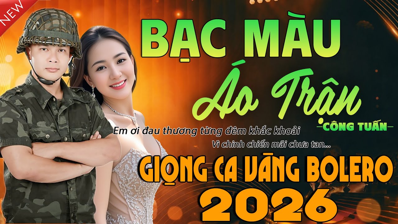 BẠC MÀU ÁO TRẬN - CÔNG TUẤN GIỌNG CA VÀNG BOLERO 2026 ➤ Liên Khúc Nhạc Lính 1975 Hải Ngoại BẤT HỦ