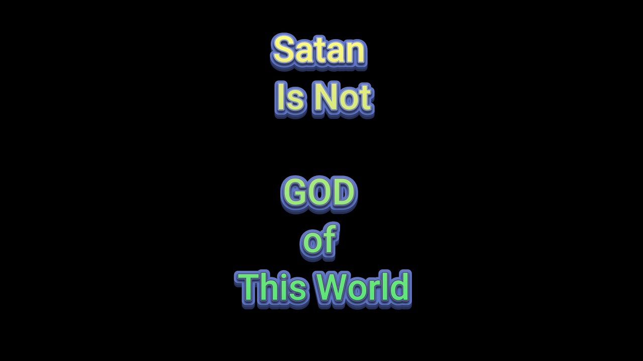 2 Corinthians 4:4 Is Not Satan!