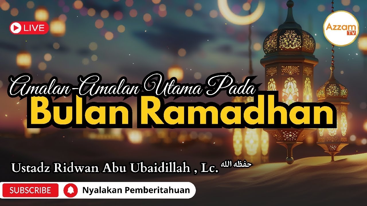 Amalan-Amalan Utama Pada Bulan Ramadhan || Ustadz Ridwan Abu Ubaidillah, Lc.