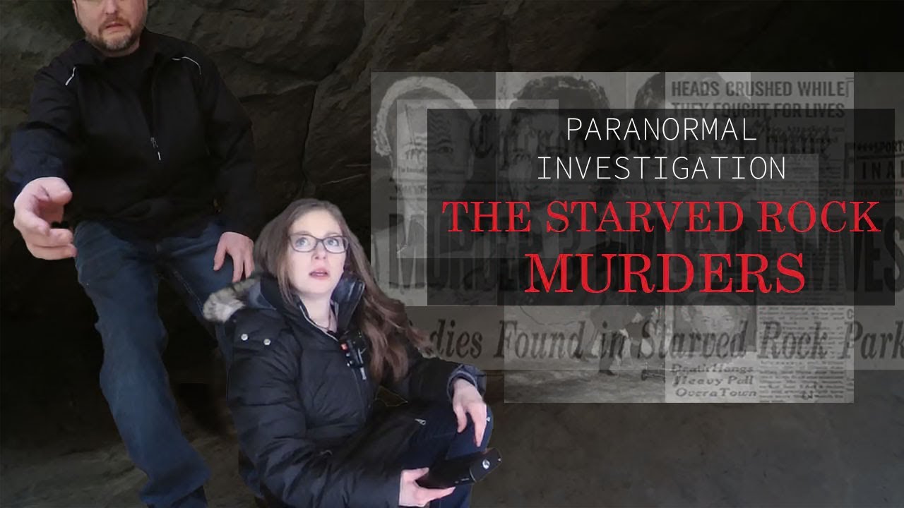 THE STARVED ROCK MURDERS - Paranormal Investigation