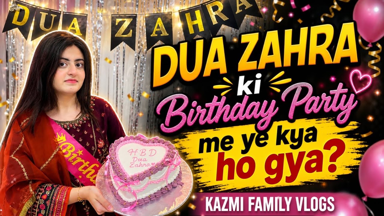 DUA ZAHRA ki Birthday Party me ye kya ho gya? 😱🎂 | Full Celebration Vlog | KAZMI FAMILY VLOGS