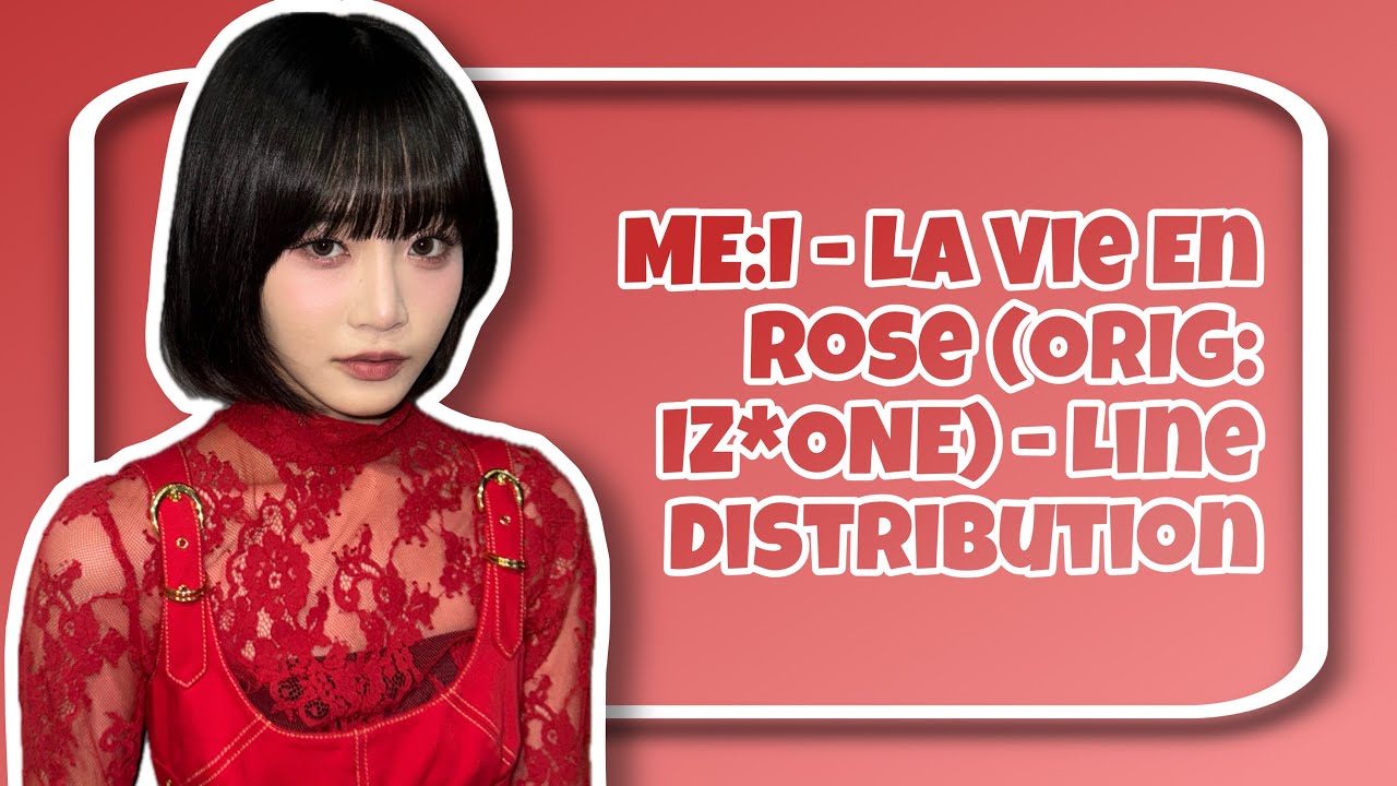ME:I - La Vie En Rose (Orig: IZ*ONE) - Line Distribution
