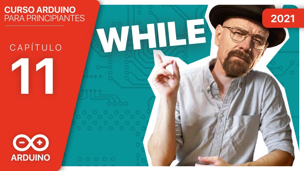 CAP #11►🔁 ¿Cómo funciona el WHILE?  -  [Curso Arduino Español desde cero]