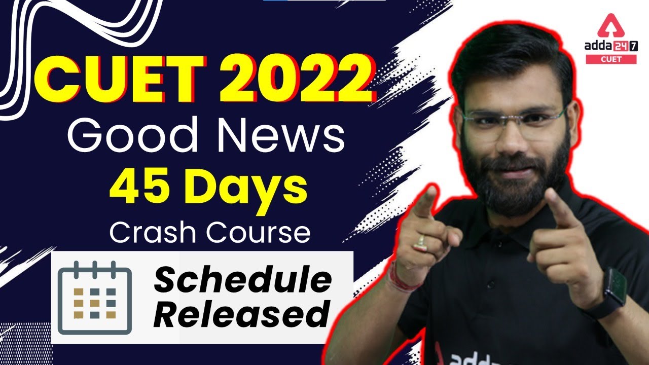 CUET 2022 Good News 45 Days Crash Course | Schedule Released