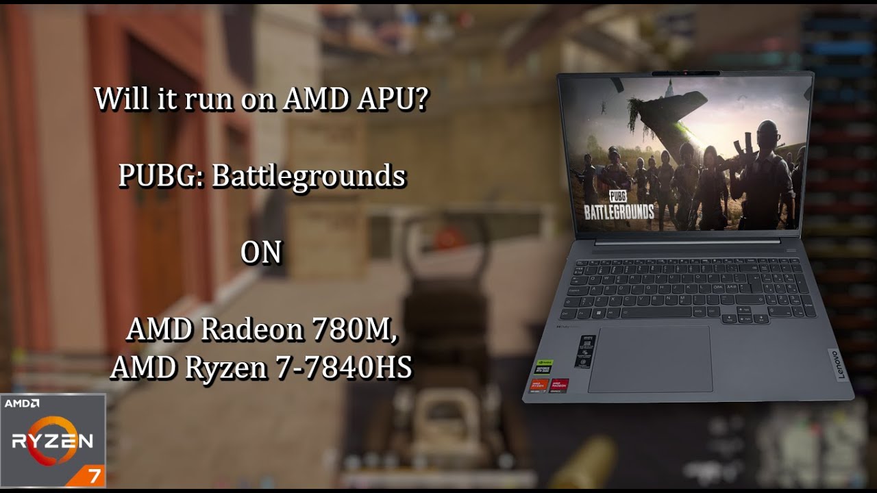 PUBG: Battlegrounds on AMD Ryzen 7-7840HS, AMD Radeon 780M