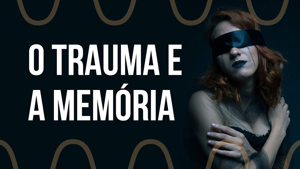 Como o trauma afeta a memória