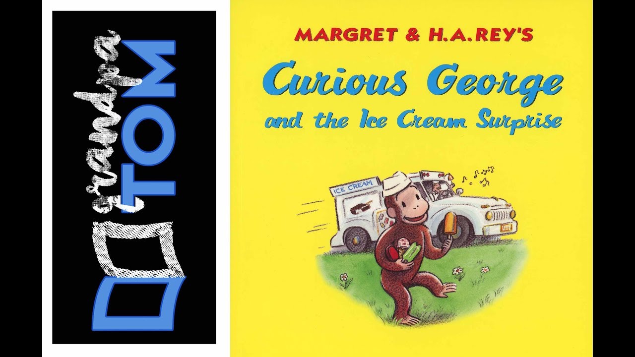Curious George and the Ice Cream Surprise by Margaret and H.A, Rey read by Grandpa Tom